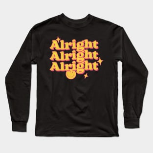 Alright Alright Alright - Dazed & Confused Movie Quote Long Sleeve T-Shirt